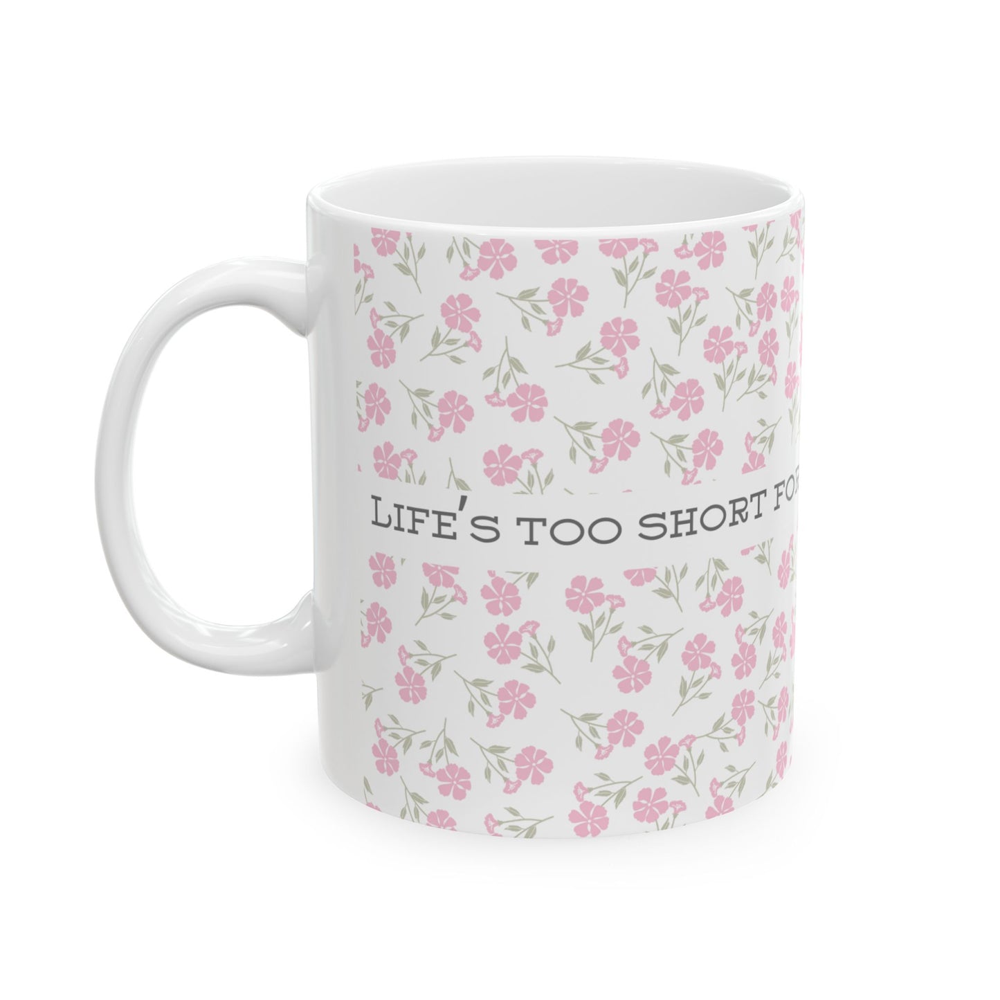 Life's Too Short Ceramic Mug